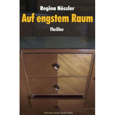 Auf engstem Raum Thriller, Taschenbuch von Regina Nössler, Konkursbuch