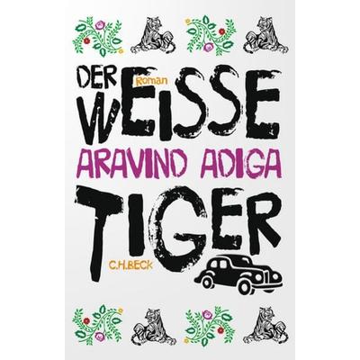 Der weiße Tiger, Taschenbuch von Aravind Adiga, C.H. Beck