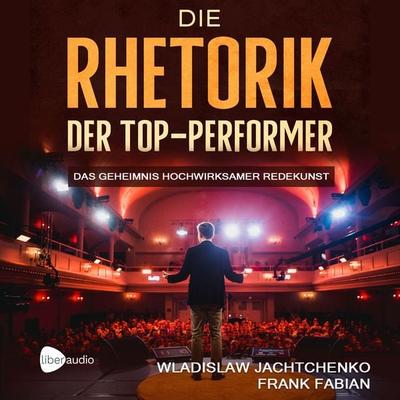 Die Rhetorik der Top-Performer - Wladislaw Jachtchenko,Frank Fabian, Audio, 4066339889132