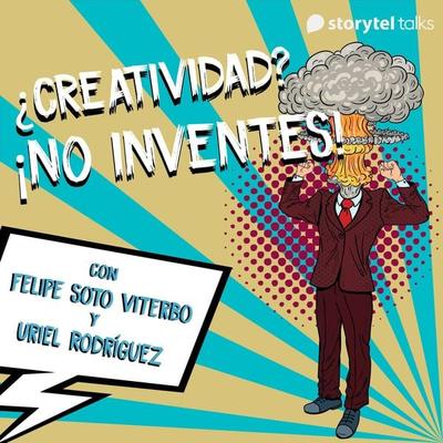 ¿Creatividad? ¡No inventes! - S01E05 - Uriel Rodriguez Meléndez,Felipe Soto Viterbo, Audio, 9789179419660