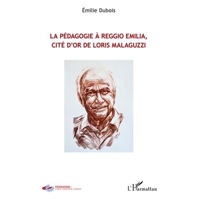 Pédagogie à Reggio Emilia, cité d'or de Loris Malaguzzi, Taschenbuch von Emilie Dubois, Harmattan, 978-2-343-05623-4