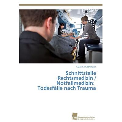 Schnittstelle Rechtsmedizin / Notfallmedizin: Todesfälle nach Trauma, Taschenbuch von Claas T. Buschmann, Südwestdeutscher Verlag für