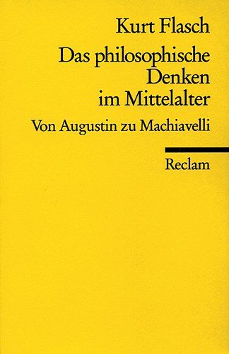 Kurt Flasch - Das philosophische Denken im Mittelalter: Von Augustin zu Machiavelli: Von Augustinus bis Machiavelli - Preis vom 16.10.2026 11:41:07 h