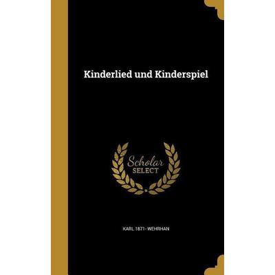 Kinderlied und Kinderspiel, Gebundene Ausgabe von Karl Wehrhan, Creative Media Partners, LLC, 978-1-372-61824-6