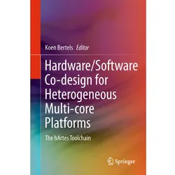 Hardware/Software Co-design for Heterogeneous Multi-core Platforms, Fachbücher von Koen Bertels