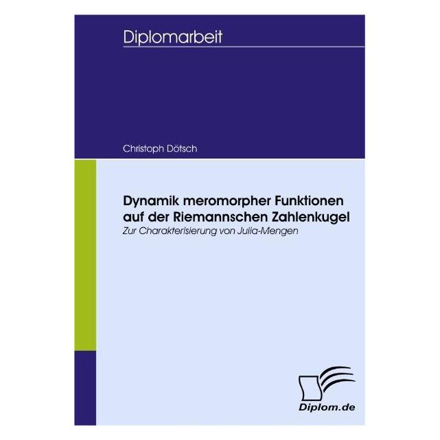 Diplomica Dynamik meromorpher Funktionen auf der Riemannschen Zahlenkugel (Softcover, Christoph Dötsch) (7428942)