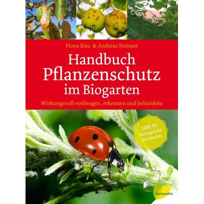 Handbuch Pflanzenschutz im Biogarten, Taschenbuch von Fiona Kiss,Andreas Steinert, Löwenzahn Verlag in der Studienverlag Ges.m.b.H., 978-3-7066-2593-7