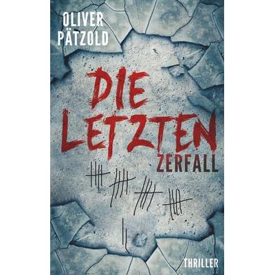 Die Letzten: Zerfall, Taschenbuch von Oliver Pätzold, BoD – Books on Demand, 978-3-7528-7649-9