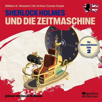 Sherlock Holmes und die Zeitmaschine (Die übernatürlichen Fälle, Folge 2) - William K. Stewart,Arthur Conan Doyle, Audio, 9783991622031