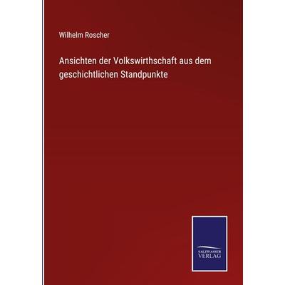 Ansichten der Volkswirthschaft aus dem geschichtlichen Standpunkte, Gebundene Ausgabe von Wilhelm Roscher, Outlook, 978-3-375-08367-0