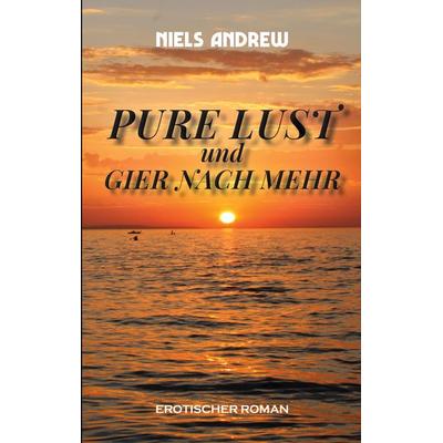 Pure Lust, Taschenbuch von Niels Andrew, BoD – Books on Demand, 978-3-695-19573-2