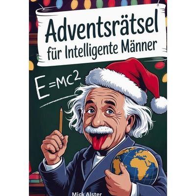 Adventsrätsel für intelligente Männer, Taschenbuch von Mick Alster, Bookmundo, 978-94-038-4273-8