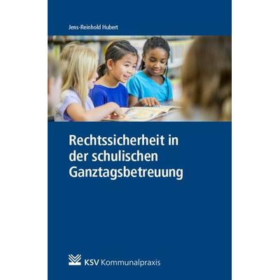 Rechtssicherheit in der schulischen Ganztagsbetreuung, Taschenbuch von Jens R. Hubert, KSV Medien Wiesbaden, 978-3-8293-1527-2
