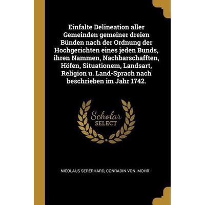 Einfalte Delineation Aller Gemeinden Gemeiner Dreien Bünden Nach Der Ordnung Der Hochgerichten Eines Jeden Bunds, Ihren Nammen, Nachbarschafften,