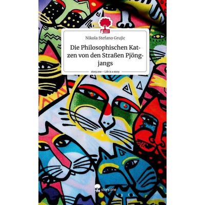 Die Philosophischen Katzen von den Straßen Pjöngjangs. Life is a Story - story.one, Gebundene Ausgabe von Nikola Stefano Grujic, Story.one publishing,