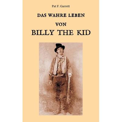 Das wahre Leben von Billy the Kid, Taschenbuch von Pat F. Garrett, BoD – Books on Demand, 978-3-7460-6114-6