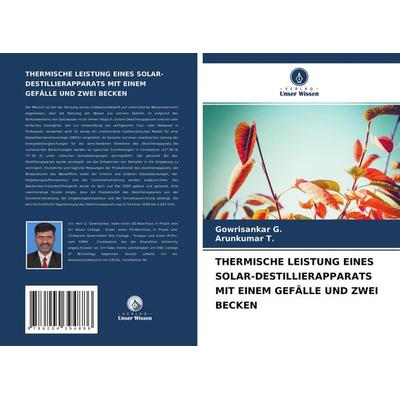 Thermische Leistung Eines Solar-Destillierapparats mit Einem Gefälle und zwei Becken, Taschenbuch von Gowrisankar G.,Arunkumar T., Verlag Unser