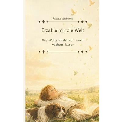Erzähle mir die Welt, Taschenbuch von Rafaela Vondracek, Buchschmiede, 978-3-99192-896-6