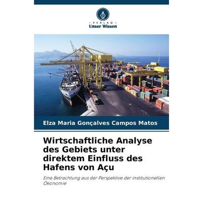 Wirtschaftliche Analyse des Gebiets unter direktem Einfluss des Hafens von Açu, Taschenbuch von Elza Maria Gonçalves Campos Matos, Verlag Unser