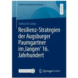 Resilienz-Strategien der Augsburger Paumgartner im 'langen' 16. Jahrhundert, Fachbücher von Stefan M. Lehm
