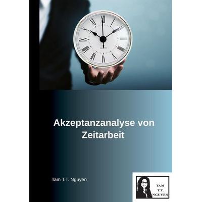 Akzeptanzanalyse von Zeitarbeit, Taschenbuch von Tam T.T. Nguyen, Tredition, 978-3-384-44779-1