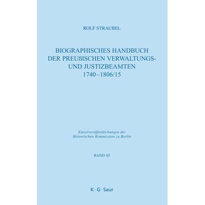 Biographisches Handbuch der preußischen Verwaltungs- und Justizbeamten 1740-1806/15, Gebundene Ausgabe von Rolf Straubel, De Gruyter,