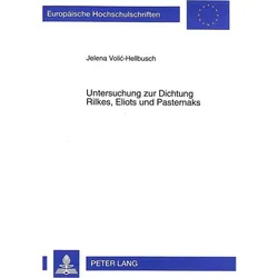 Untersuchung zur Dichtung Rilkes, Eliots und Pasternaks, Fachbücher von Jelena Volic-Hellbusch