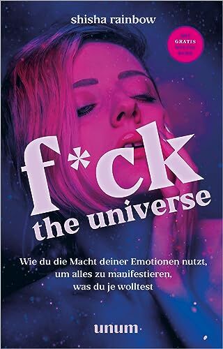 Shisha Rainbow - F*ck the Universe: Wie du die Macht deiner Emotionen nutzt, um alles zu manifestieren, was du je wolltest (unum Spiritualität) - Preis vom 09.10.2026 07:28:09 h