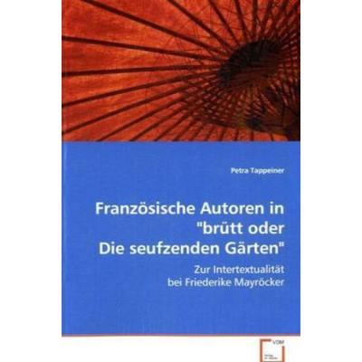 Tappeiner Petra: Französische Autoren in 'brütt oder Die seu, Taschenbuch von Petra Tappeiner, VDM, 978-3-639-07626-4