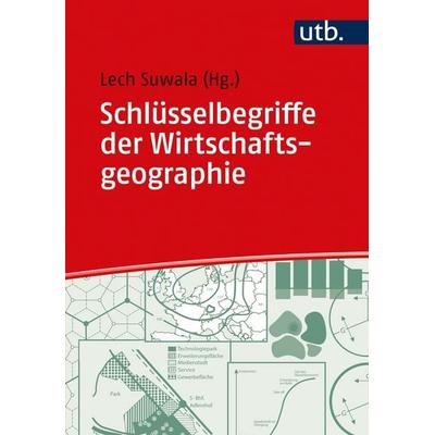 Schlüsselbegriffe der Wirtschaftsgeographie, Taschenbuch von , Utb GmbH, 978-3-8252-5391-2