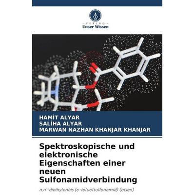 Spektroskopische und elektronische Eigenschaften einer neuen Sulfonamidverbindung, Taschenbuch von Hamit Alyar,Saliha Alyar,Marwan Nazhan Khanjar