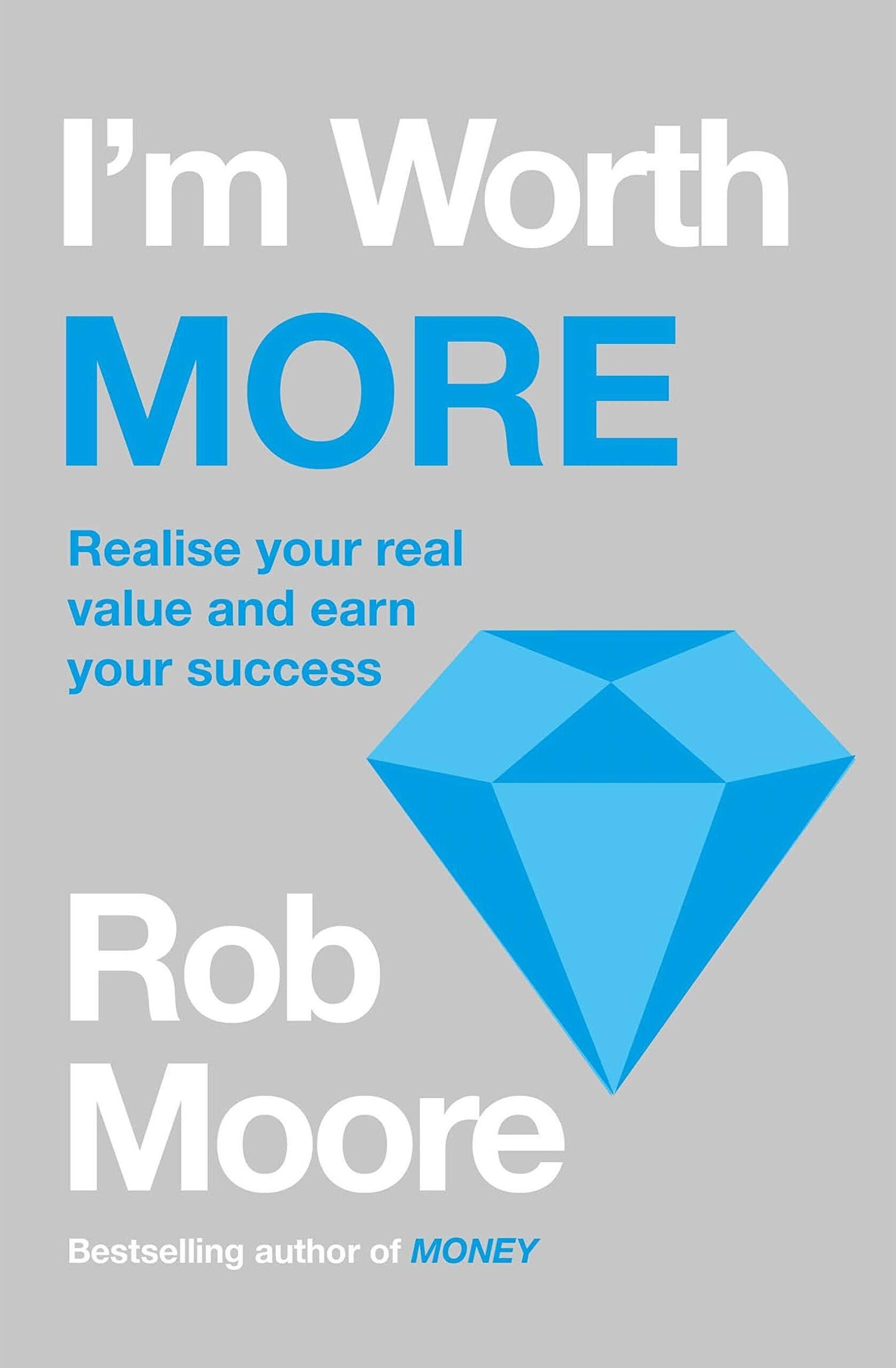 John Murray Im Worth More: Realize Your Value. Unleash Your Potential by Rob Moore