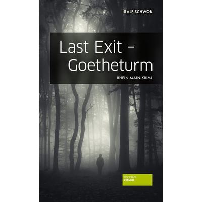 Last Exit - Goetheturm, Taschenbuch von Ralf Schwob, Societäts-Verlag, 978-3-95542-145-8