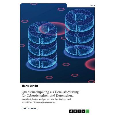 Quantencomputing als Herausforderung für Cybersicherheit und Datenschutz, Taschenbuch von Hans Schön, GRIN, 978-3-389-15925-5