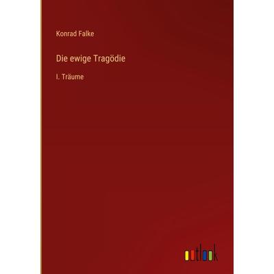 Die ewige Tragödie, Gebundene Ausgabe von Konrad Falke, Outlook, 978-3-368-49223-6