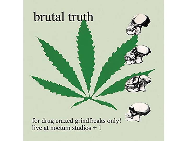 Brutal Truth - For Drug Crazed...