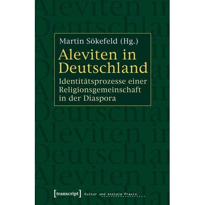 Aleviten in Deutschland, Taschenbuch von Martin Sökefeld, Transcript, 978-3-89942-822-3