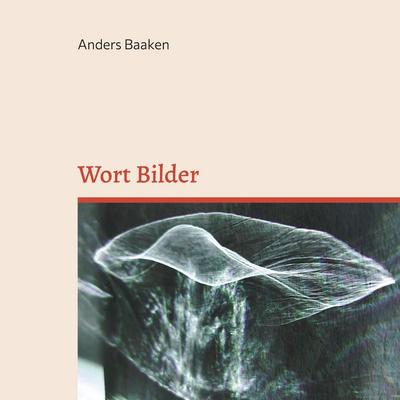 Wort Bilder, Gebundene Ausgabe von Anders Baaken, BoD – Books on Demand, 978-3-7693-0191-5