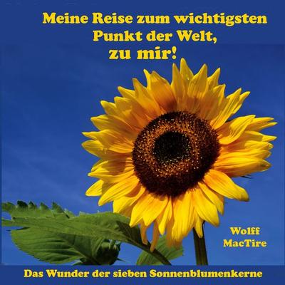 Meine Reise zum wichtigsten Punkt der Welt, zu mir!, Taschenbuch von Wolff MacTire, BoD – Books on Demand, 978-3-7568-2263-8