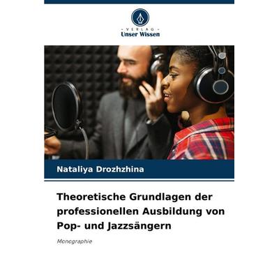 Theoretische Grundlagen der professionellen Ausbildung von Pop- und Jazzsängern, Taschenbuch von Nataliya Drozhzhina, Verlag Unser Wissen,