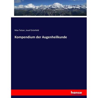Kompendium der Augenheilkunde, Taschenbuch von Max Tetzer,Josef Grünfeld, Hansebooks, 978-3-7446-0494-9