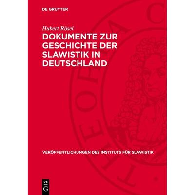 Dokumente zur Geschichte der Slawistik in Deutschland, Gebundene Ausgabe von Hubert Rösel, De Gruyter, 978-3-11-276884-6
