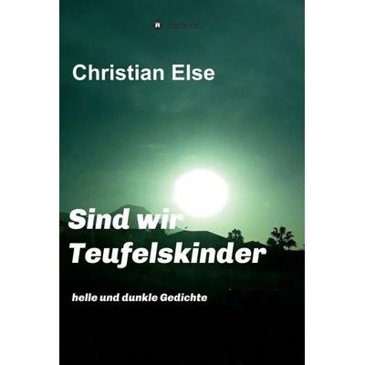 Sind wir Teufelskinder, Gebundene Ausgabe von Christian Else, Tredition, 978-3-347-28051-9