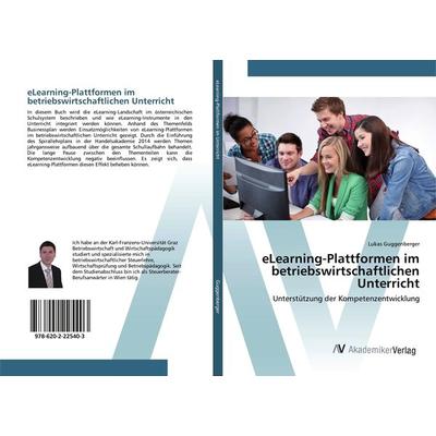 eLearning-Plattformen im betriebswirtschaftlichen Unterricht, Taschenbuch von Lukas Guggenberger, AV Akademikerverlag, 978-620-2-22540-3