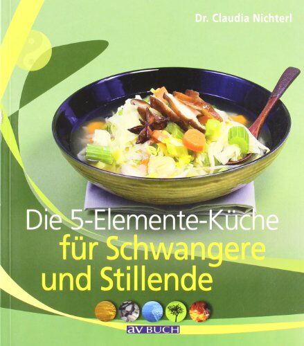 Claudia Nichterl - Die 5-Elemente-Küche für Schwangere und Stillende - Preis vom 17.10.2026 19:25:27 h