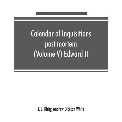 Calendar of inquisitions post mortem and other analogous documents preserved in the Public Record Office (Volume V) Edward II, Taschenbuch von J. L.