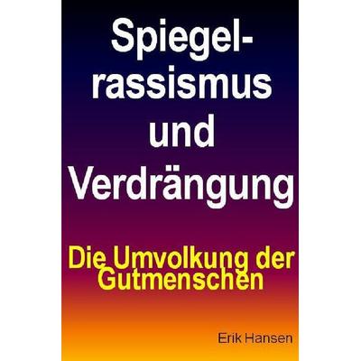 Spiegelrassismus und Verdrängung, Taschenbuch von Erik Hansen, Epubli, 978-3-7418-7566-3
