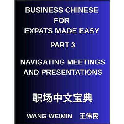 Business Chinese for Expats Made Easy (Part 3)- Business Chinese Proficiency, Navigating Meetings and Presentations, A Complete Mandarin Language