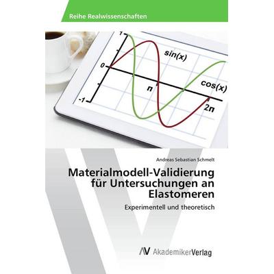 Materialmodell-Validierung für Untersuchungen an Elastomeren, Taschenbuch von Andreas Sebastian Schmelt, AV Akademikerverlag, 978-3-639-88694-8