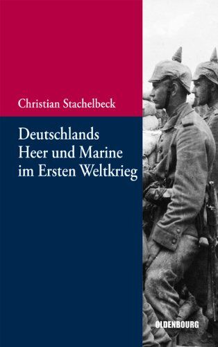 Christian Stachelbeck - Deutschlands Heer und Marine im Ersten Weltkrieg (Beiträge zur Militärgeschichte - Militärgeschichte kompakt, Band 5) - Preis vom 11.10.2026 15:43:13 h